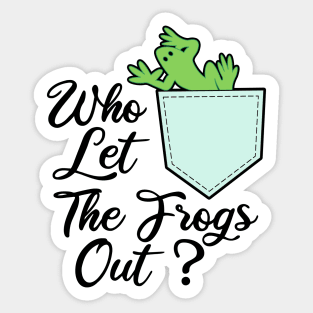 Who Let The Frogs Out Sticker